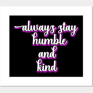 Always Stay Humble And Kind Posters and Art